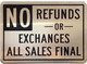 NO REFUNDS OR EXCHANGES ALL SALES ARE FINAL  Signage
