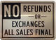 Sign  NO REFUNDS OR EXCHANGES ALL SALES ARE FINAL