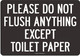 Please Do Not Flush Anything Except Toilet Paper Signage