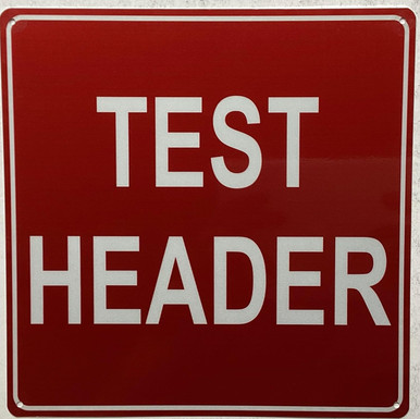 TEST HEADER SIGN (RED, reflective, 10X10 inch, rust free)