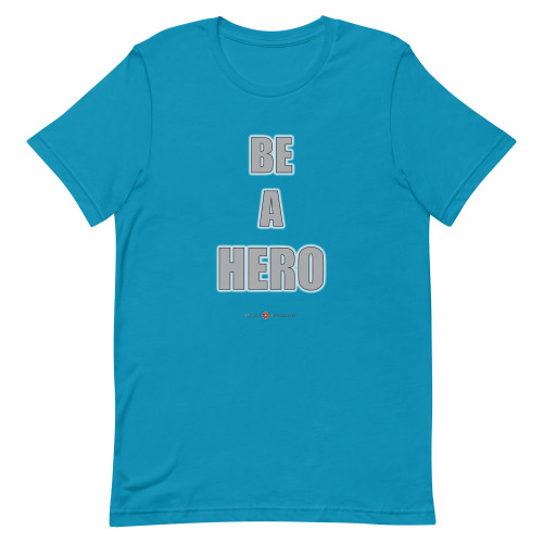 BE A HERO - Gray Letters - Adult Unisex T-Shirts ***** FREE SHIPPING!!!