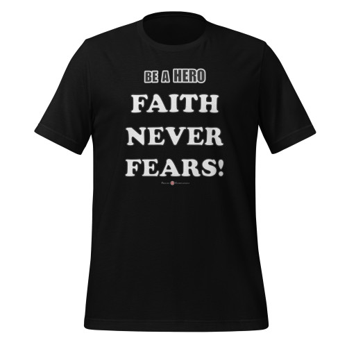 Faith Never Fears! - Adult Unisex T-Shirts ***** FREE SHIPPING!!!
