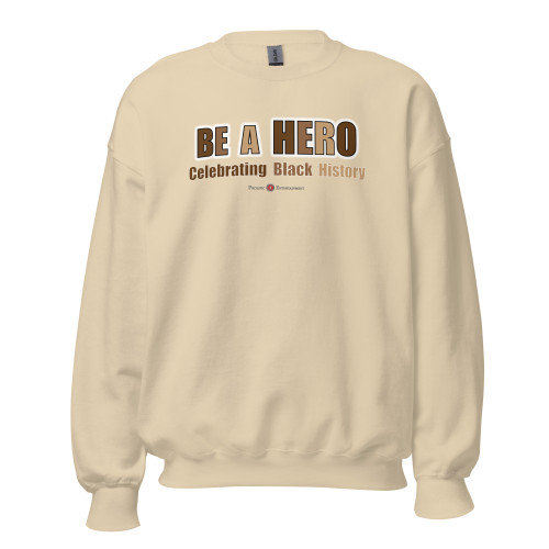 "BE A HERO - Black History" Adult Unisex Sweatshirt ***** FREE SHIPPING!!!