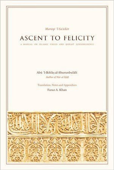 Ascent to Felicity (Maraqi 'l-Sa'adat) A Manual on Islamic Creed and Hanafi Jurisprudence