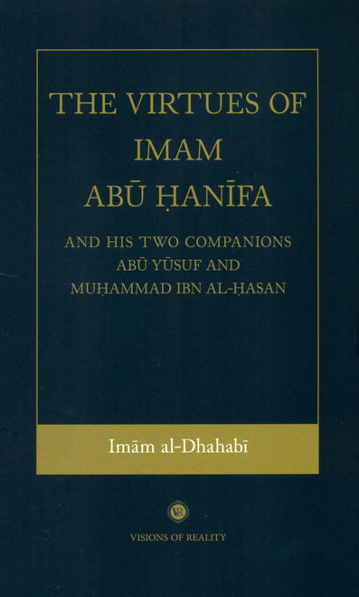 The Virtues of Imam Abu Hanifa & His Two Companions Abu Yusuf and Muhammad Ibn Al-Hasan