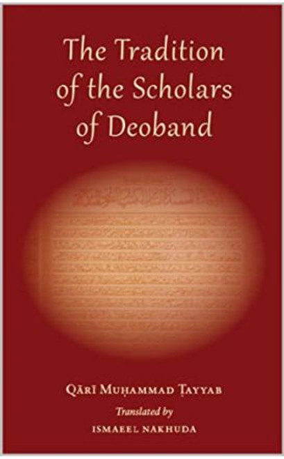 The Tradition of the Scholars of Deoband (Translation of Maslak Ulama-i-Deoband)