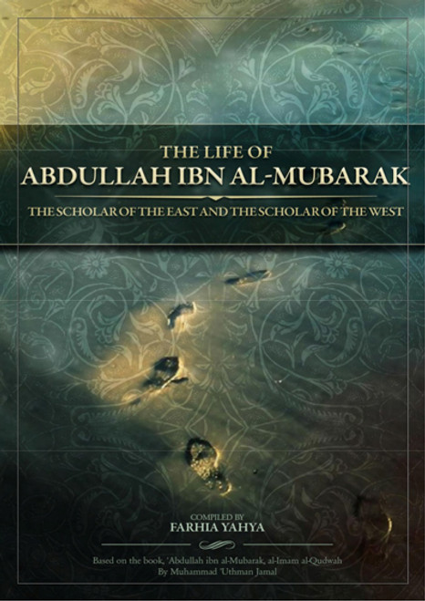 The Life of Abdullah Ibn Al-Mubarak (Rahmatullah Alaih)