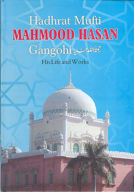 Hadhrat Mufti Mahmood Hasan Gangohi- His Life and Works