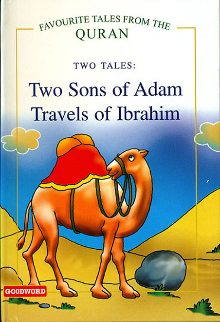 Two Sons of Adam and Travels of Ibrahim (Favourite Tales from the Quran Series - 2-in-1 Book)GWB