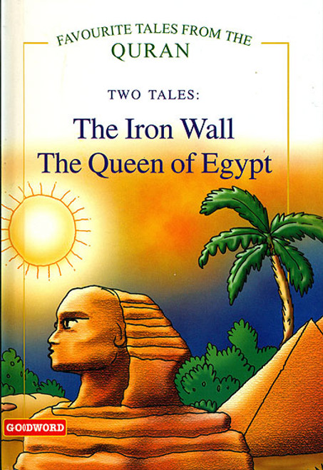 The Iron Wall and The Queen of Egypt (Favourite Tales from the Quran Series - 2-in-1 Book) GWB