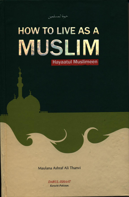 How to Live as a Muslim (Hayatul Muslimeen) Hard Cover