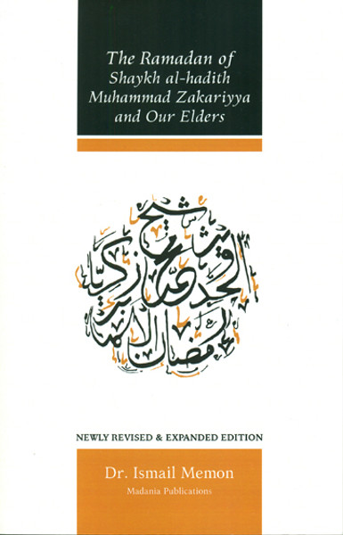 The Ramadan of Shaikh al-hadith Muhammad Zakariyya and Our Elders (Newly Revised & Expanded Edition)