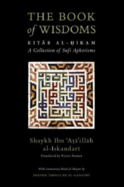 The Book of Wisdoms: Kitab Al-Hikam with Ikmal Al-Shiyam