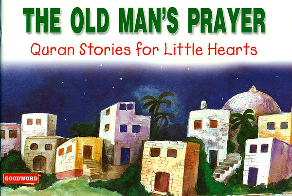 The Old Man's Prayer (Quran Stories for Little Hearts)