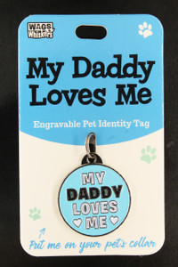 Wags Whiskers Pet Dog Tag - My Daddy Loves Me Wags Whiskers Pet Dog Tag - My Daddy Loves Me