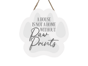 Dog Paw Shaped Sign - House Is Not A Home Dog Paw Shaped Sign - House Is Not A Home