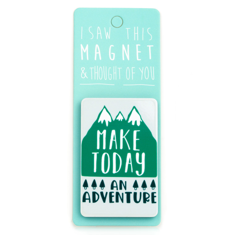 I Saw This Magnet - Make Today An Adventure