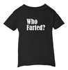 Who Farted Funny Baby Infant & Toddler Black T-shirt