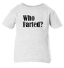 Who Farted Funny Baby Infant & Toddler Ash Gray T-shirt
