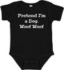 Pretend I'm a Dog Woof Woof Baby Onesie & Infant Black Bodysuit