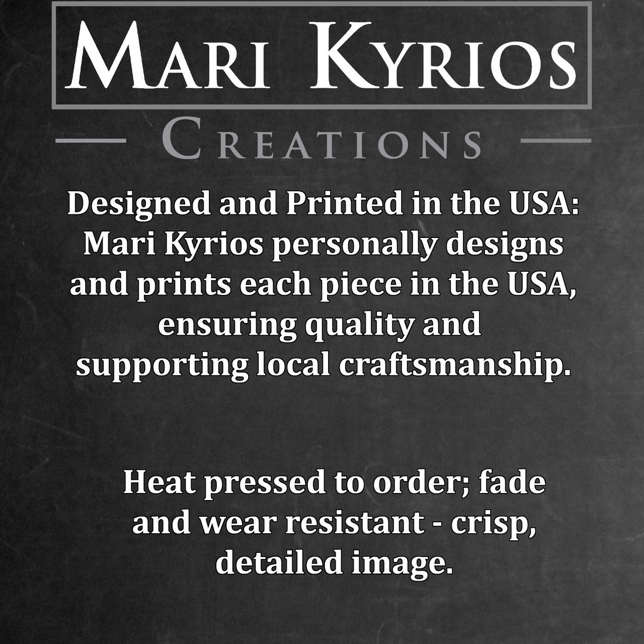 Mari Kyrios personally designs and prints each piece in the USA, ensuring quality and supporting local craftsmanship.