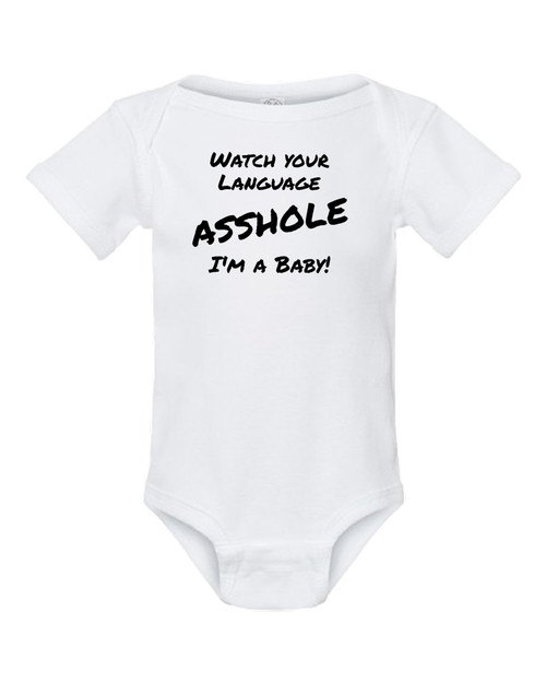 Watch Your Language Asshole I'm A Baby Onesie & Infant White Bodysuit