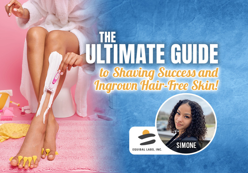 The Ultimate Guide to Shaving Success and Ingrown Hair-Free Skin