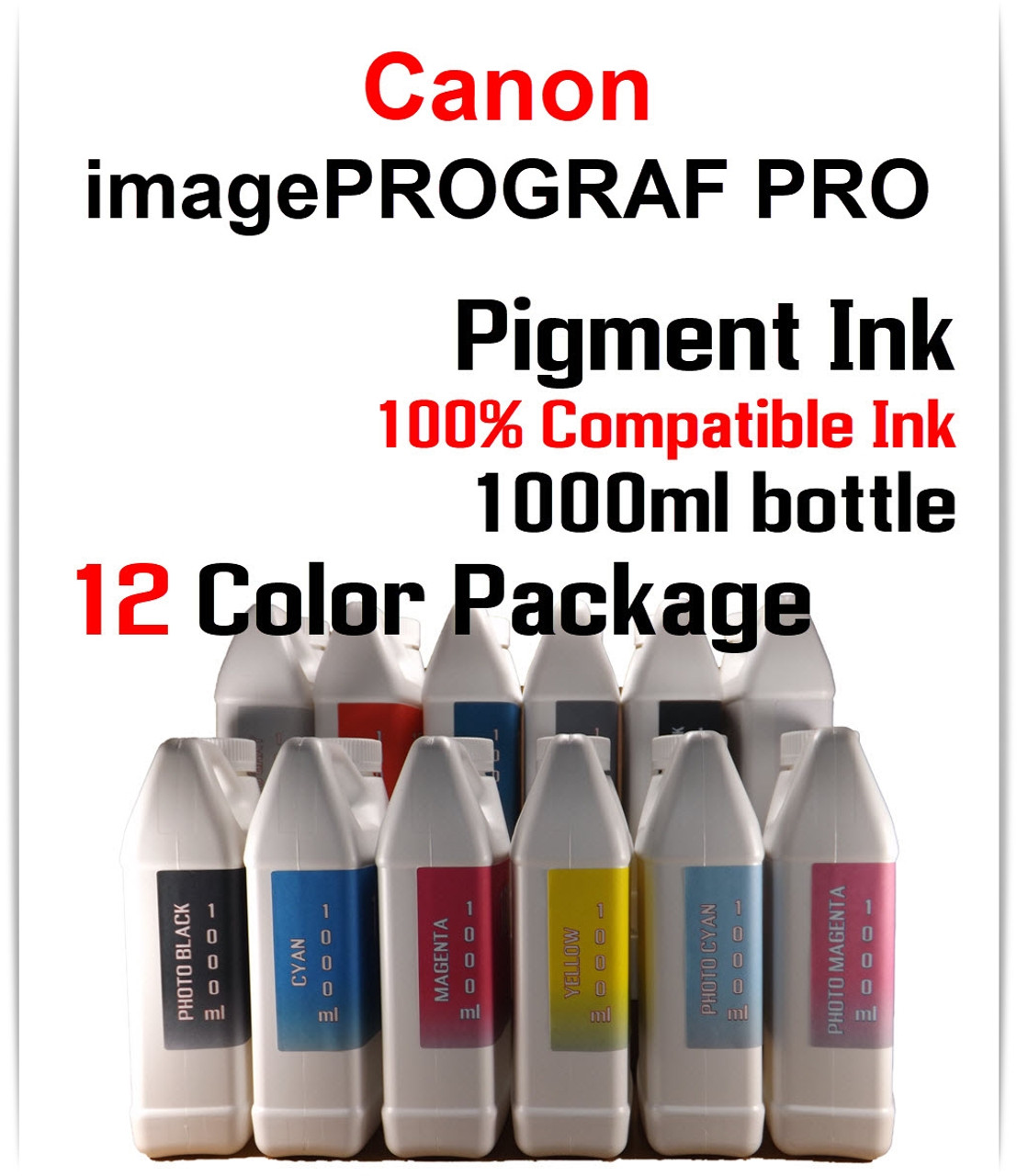 12 Color Package - 1000ml bottles Pigment Ink CANON imagePROGRAF PRO-2000, PRO-4000, PRO-6000, PRO-2100, PRO-4100, PRO-6100 printers
Included colors: Photo Black, Cyan, Magenta, Yellow, Photo Cyan, Photo Magenta, Gray, Photo Gray, Blue, Red, Matte Black, Chroma Optimizer