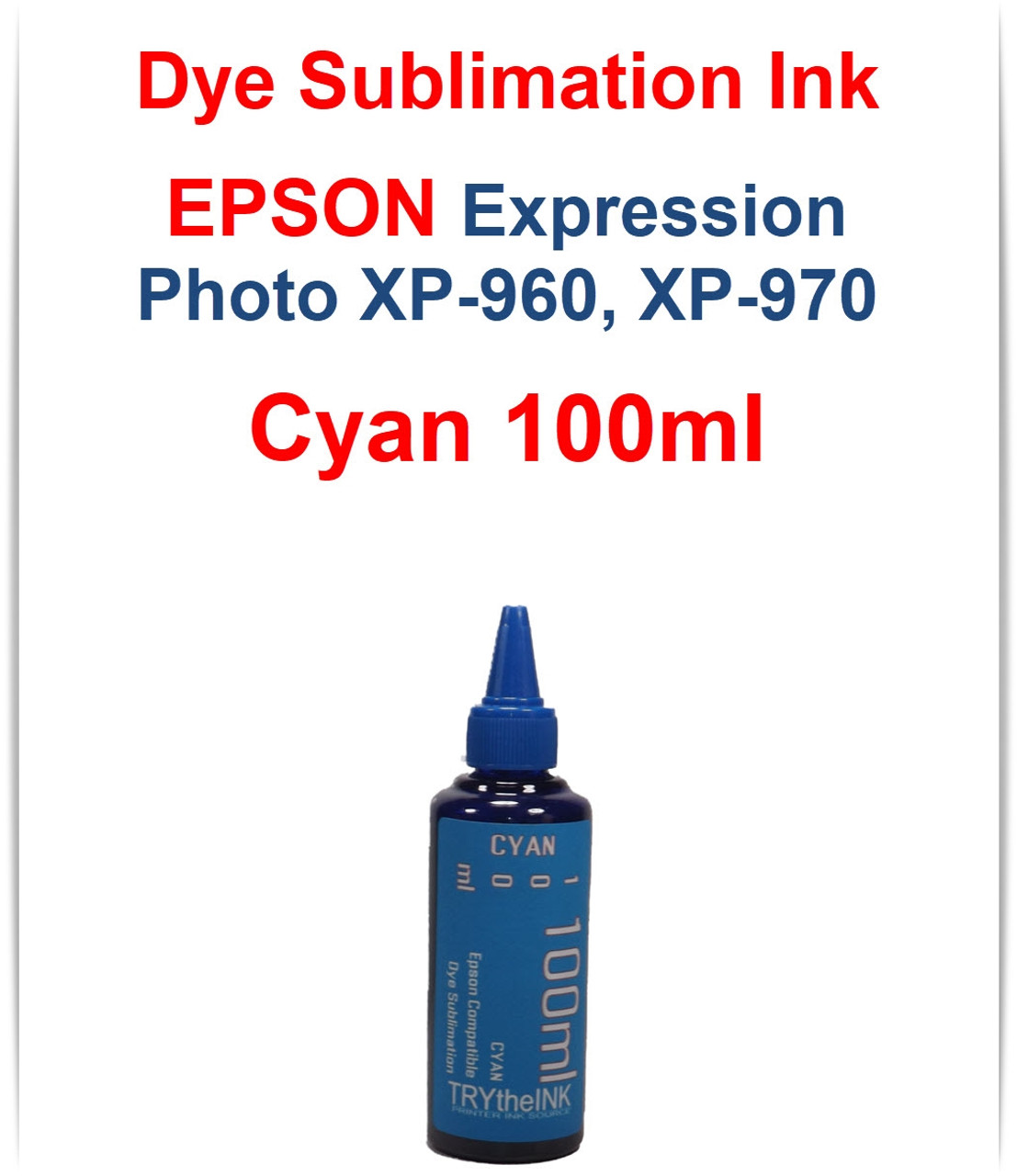 Cyan 100ml bottle Dye Sublimation Ink 
Epson Expression Photo XP-960 XP-970 Printers