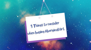 3 Things to Consider Before Buying Aboriginal art