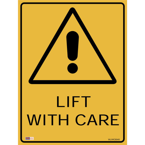 SAFETY SIGNAGE - WARNING Lift W/ Care 450mmx600mm Polypropylene