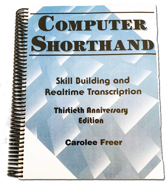 Computer Shorthand - Skill Building and Realtime Transcription - Thirtieth Anniversary Edition