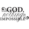 With God, nothing is... Vinyl Wall Decor with Scripture