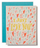 I just love you card to express your love to someone you feel deeply about