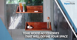 Beauty is In the Details: Teak Wood Accessories Than Will Define Your Space