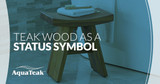 Teak Wood as a Status Symbol