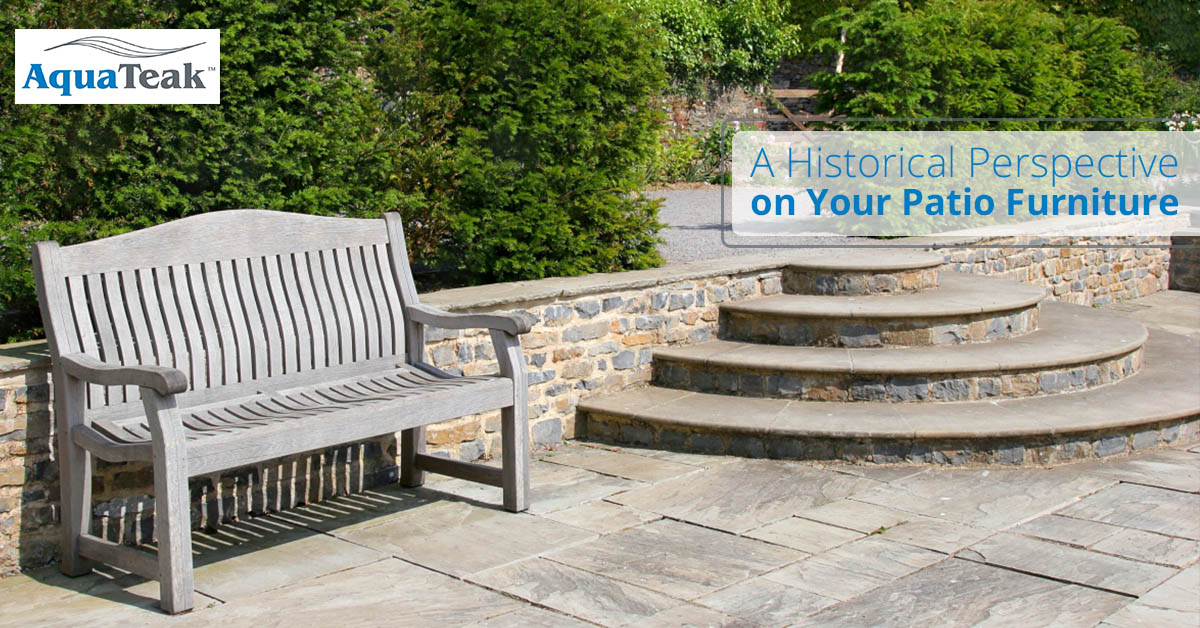A Historical Perspective On Your Patio Furniture Aqua Teak