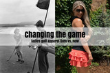 Changing the Game: Ladies Golf Apparel Then vs. Now