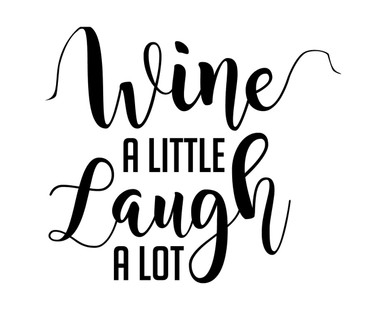 Wine a Little Laugh a Lot Decal