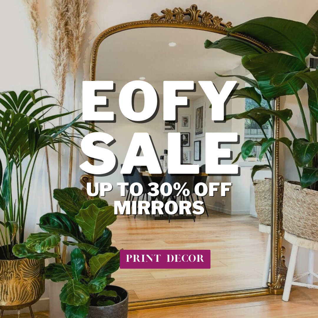 EOFY Sale is HERE! Print Decor MIRRORS.ART.FRAMING