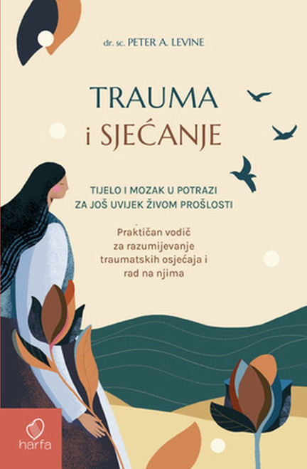 Trauma i sjećanje - Praktičan vodič za razumijevanje traumatskih osjećaja i rad na njima
