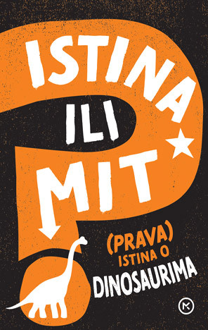 Naslovnica knjige Istina ili mit: (Prava) istina o dinosaurima