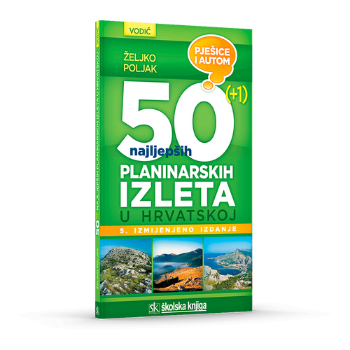 Vodič - 50 (+1) najljepših planinarskih izleta u Hrvatskoj - Pješice i autom