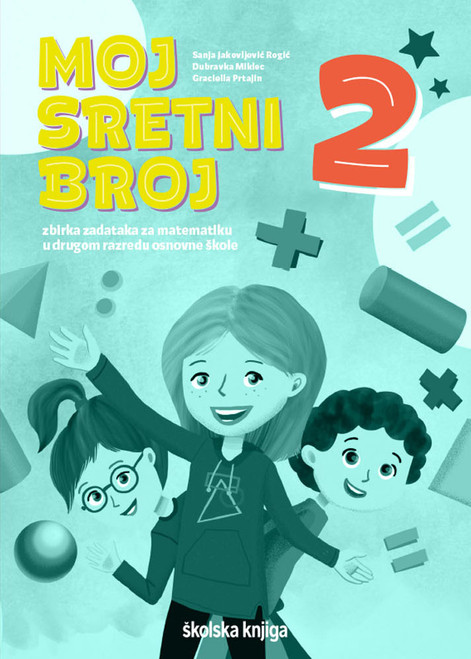 MOJ SRETNI BROJ 2 - zbirka zadataka za matematiku u drugom razredu osnovne škole