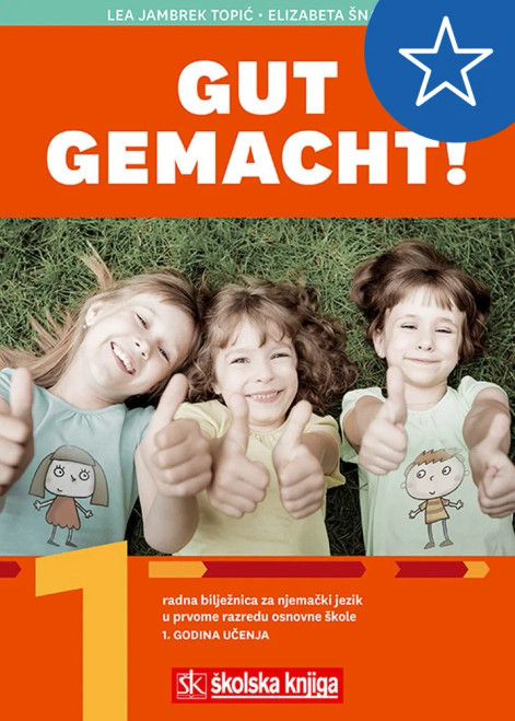 GUT GEMACHT! 1 - radna bilježnica za njemački jezik u prvome razredu osnovne škole, 1. godina učenja GUT GEMACHT! 1 - radna bilježnica za njemački jezik u prvome razredu osnovne škole, 1. godina učenja