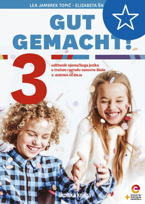GUT GEMACHT! 3 - udžbenik njemačkoga jezika s dodatnim digitalnim sadržajima u trećemu razredu osnovne škole, 3. godina učenja GUT GEMACHT! 3 - udžbenik njemačkoga jezika s dodatnim digitalnim sadržajima u trećemu razredu osnovne škole, 3. godina učenja