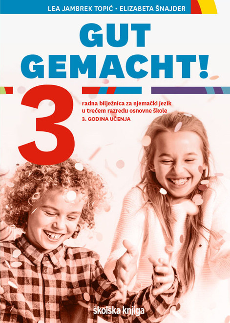 GUT GEMACHT! 3 - radna bilježnica za njemački jezik u trećemu razredu osnovne škole, 3. godina učenja GUT GEMACHT! 3 - radna bilježnica za njemački jezik u trećemu razredu osnovne škole, 3. godina učenja
