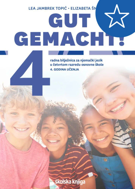 GUT GEMACHT! 4 - radna bilježnica za njemački jezik u četvrtom razredu osnovne škole - 4. godina učenja GUT GEMACHT! 4 - radna bilježnica za njemački jezik u četvrtom razredu osnovne škole - 4. godina učenja