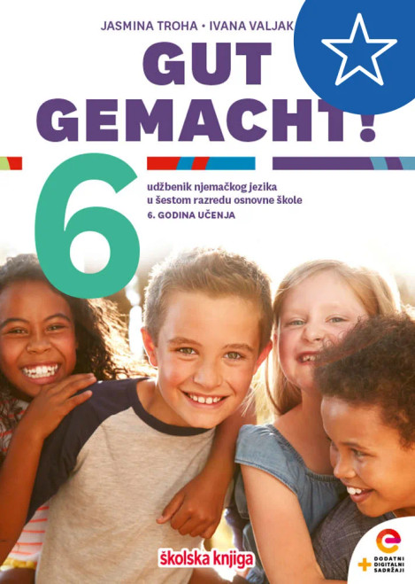 GUT GEMACHT! 6 - udžbenik njemačkoga jezika s dodatnim digitalnim sadržajima u šestome razredu osnovne škole, šesta godina učenja GUT GEMACHT! 6 - udžbenik njemačkoga jezika s dodatnim digitalnim sadržajima u šestome razredu osnovne škole, šesta godina učenja