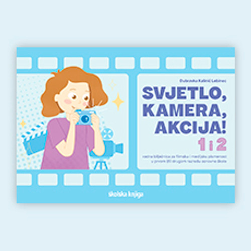 Svjetlo, kamera, akcija - radna bilježnica za filmsku i medijsku pismenost u 1. i/ili 2. razredu osnovne škole